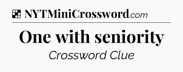 Solution: One with seniority - NYT Crossword