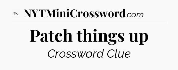 Patch things up - WSJ Crossword