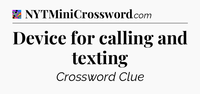 Device for calling and texting Crossword Clue