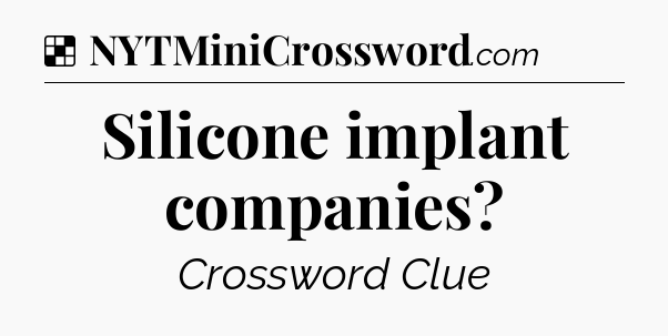 Solution: Silicone implant companies - NYT Crossword
