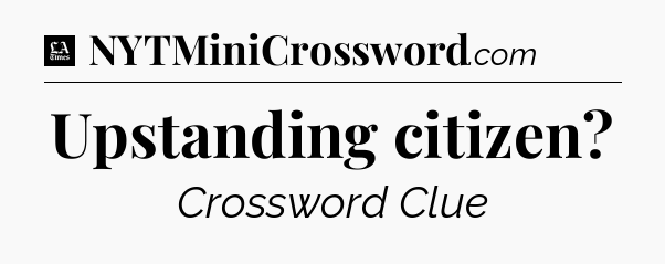 Upstanding citizen - LA Times Crossword