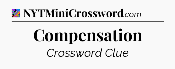 Compensation Crossword Clue