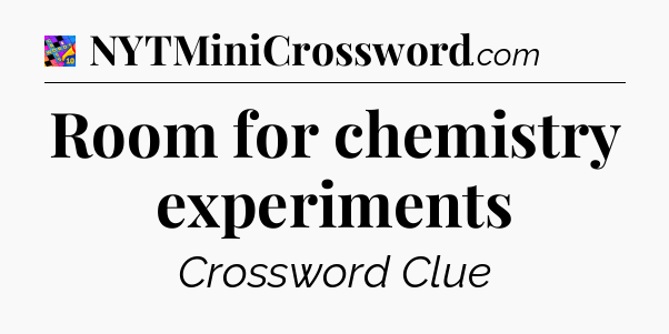 Room for chemistry experiments Crossword Clue
