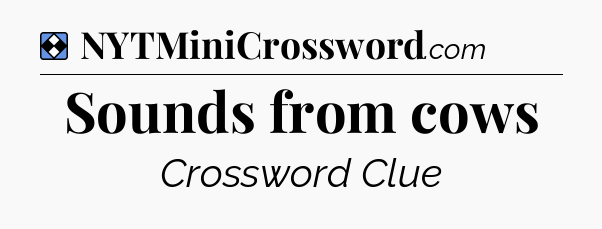 Solution: Sounds from cows - NYT Mini Crossword