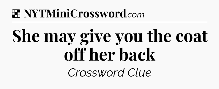 Solution: She may give you the coat off her back - NYT Crossword