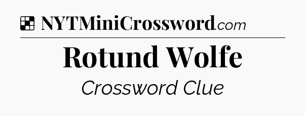 Solution: Rotund Wolfe - NYT Crossword
