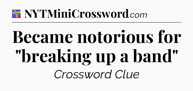 Became notorious for 