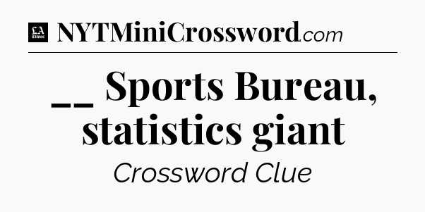 __ Sports Bureau, statistics giant - LA Times Crossword