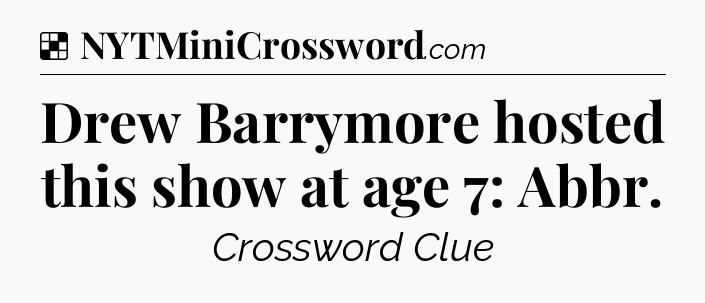 Solution: Drew Barrymore hosted this show at age 7: Abbr - NYT Crossword