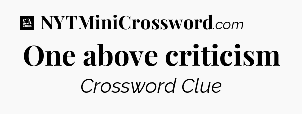 One above criticism - LA Times Crossword