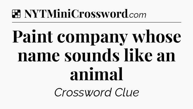Solution: Paint company whose name sounds like an animal - NYT Crossword