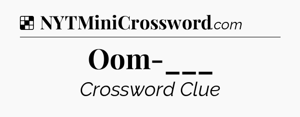 Solution: Oom-___ - NYT Crossword