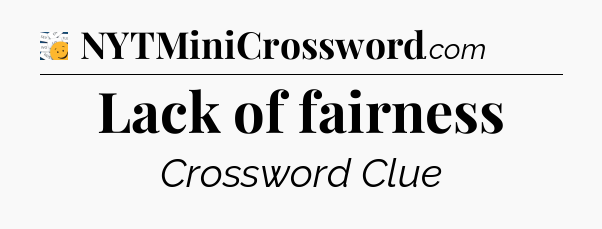 Lack of fairness - 7 Little Words