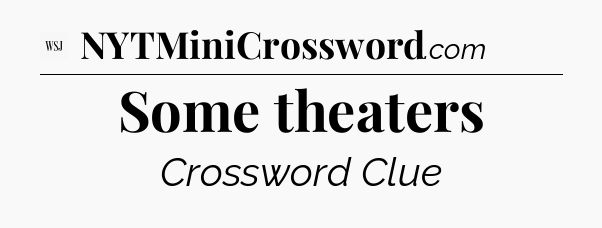 Some theaters - WSJ Crossword