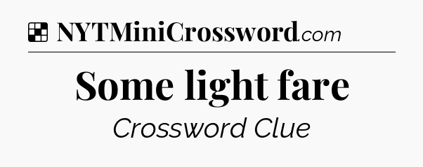 Solution: Some light fare - NYT Crossword