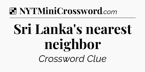 Solution: Sri Lanka's nearest neighbor - NYT Crossword