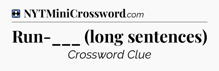 Solution: Run-___ (long sentences) - NYT Mini Crossword
