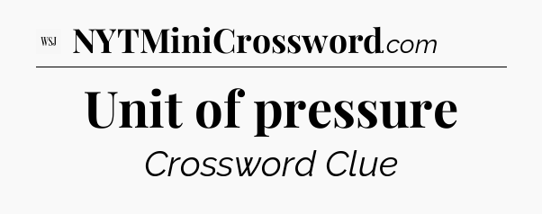 Unit of pressure - WSJ Crossword