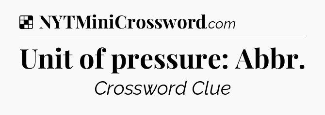 Solution: Unit of pressure: Abbr - NYT Crossword