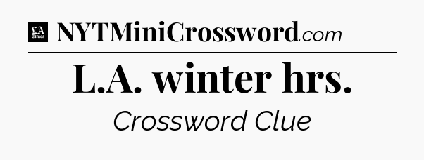 L.A. winter hrs - LA Times Crossword
