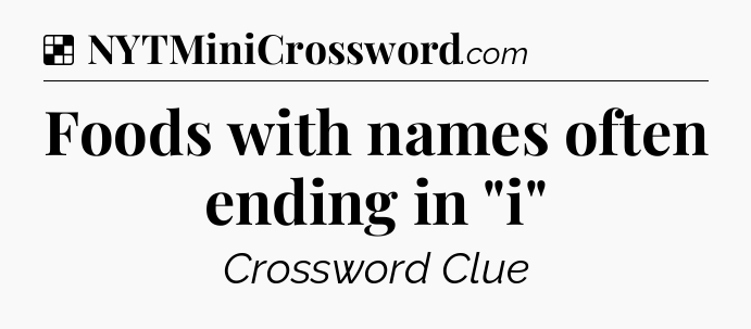 Solution: Foods with names often ending in 