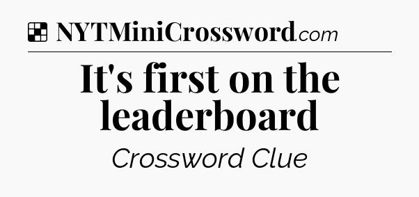 Solution: It's first on the leaderboard - NYT Crossword
