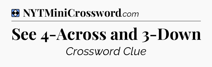 Solution: See 4-Across and 3-Down - NYT Mini Crossword
