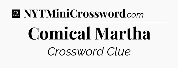 Comical Martha - LA Times Crossword
