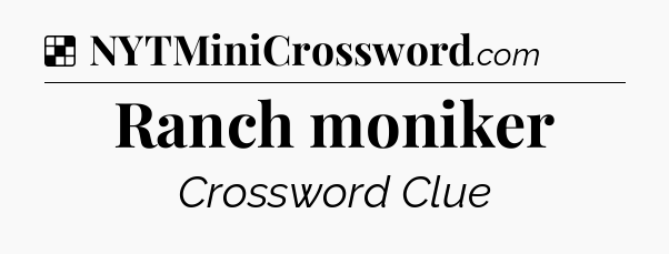 Solution: Ranch moniker - NYT Crossword