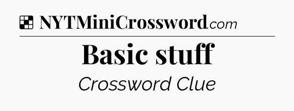 Solution: Basic stuff - NYT Crossword