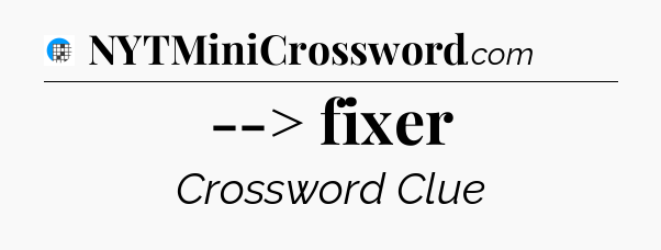 --> fixer Crossword Clue
