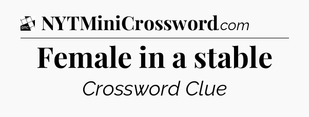 Female in a stable - Daily Themed Classic Crossword