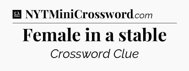 Female in a stable - LA Times Crossword