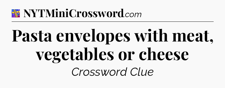 Pasta envelopes with meat, vegetables or cheese Codycross