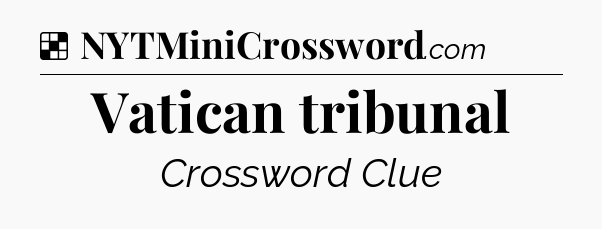 Solution: Vatican tribunal - NYT Crossword
