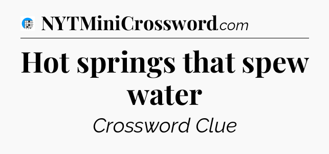 Hot springs that spew water Crossword Clue