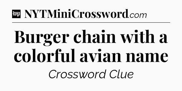 Burger chain with a colorful avian name Crossword Clue