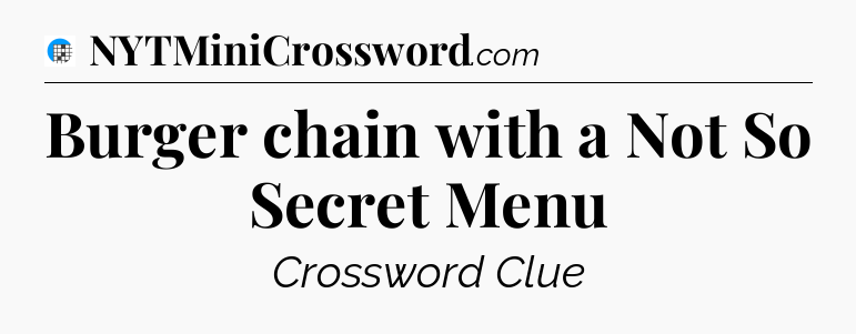Burger chain with a Not So Secret Menu Crossword Clue