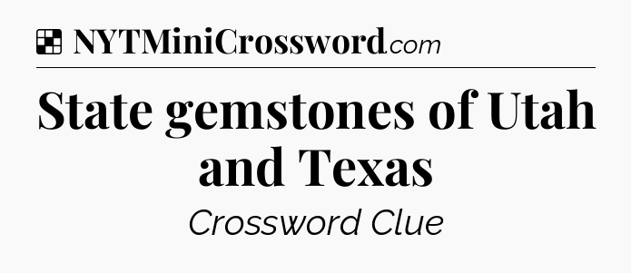 Solution: State gemstones of Utah and Texas - NYT Crossword