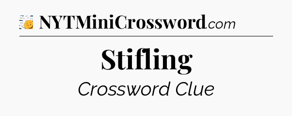 Stifling - 7 Little Words