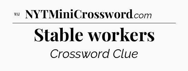 Stable workers - WSJ Crossword