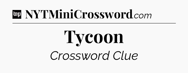 Tycoon Crossword Clue