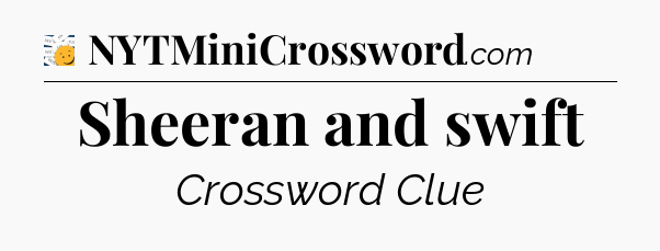 Sheeran and swift - 7 Little Words