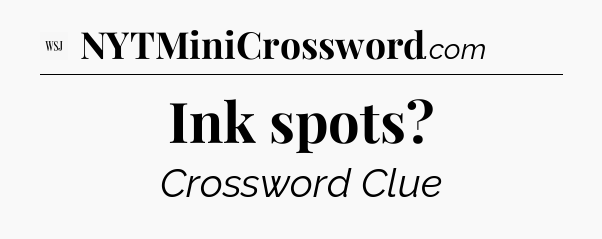 Ink spots - WSJ Crossword