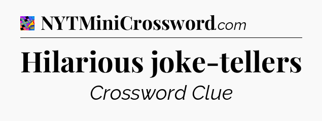 Hilarious joke-tellers Crossword Clue