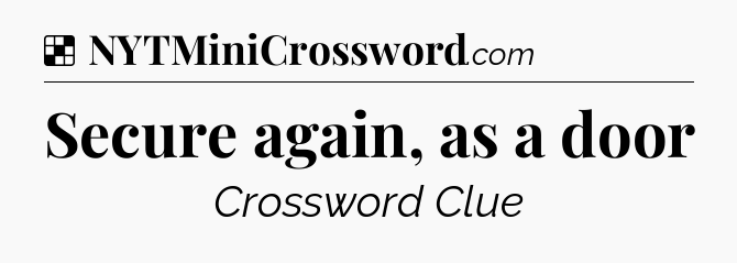 Secure again, as a door NYT Crossword