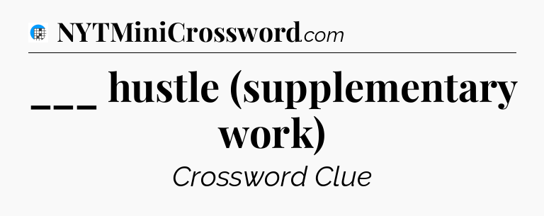 ___ hustle (supplementary work) Crossword Clue