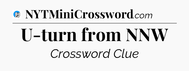 U-turn from NNW Crossword Clue