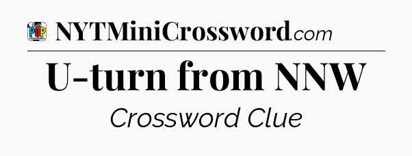 U-turn from NNW Crossword Clue