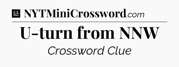 U-turn from NNW - LA Times Crossword